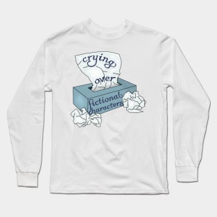 Crying over fictional characters Long Sleeve T-Shirt